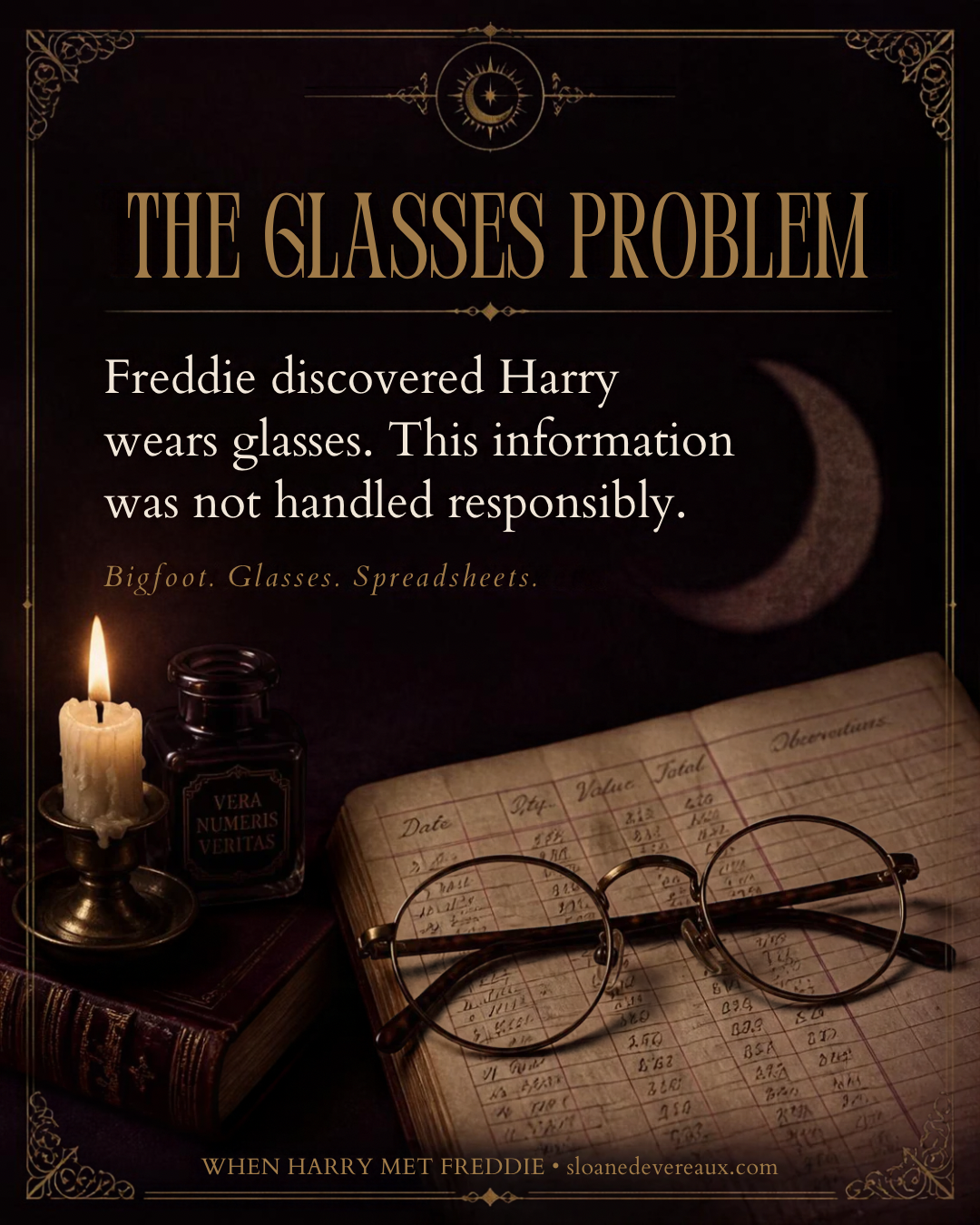 The Glasses Problem: Freddie discovered Harry wears glasses. This information was not handled responsibly. Bigfoot. Glasses. Spreadsheets. When Harry Met Freddie.